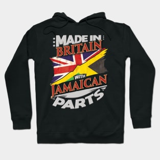 Made In Britain With Jamaican Parts - Gift for Jamaican From Jamaica Hoodie